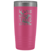 Cats Gift, I was normal three cats ago, 20oz Tumbler, Travel mug, Coffee Tumbler, Tea Tumbler