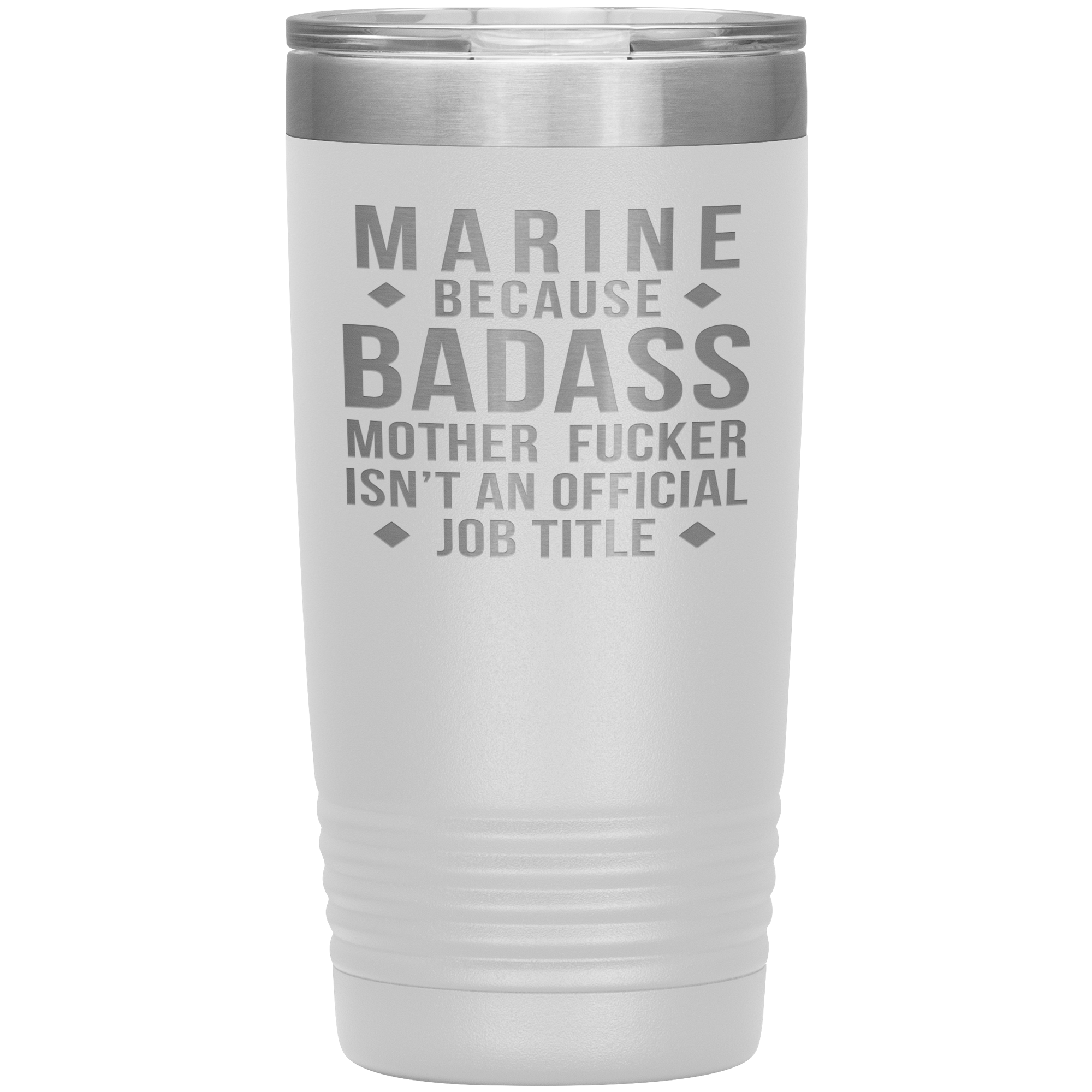 Marine because badass mother fucker isn't an official job title , 20oz Tumbler