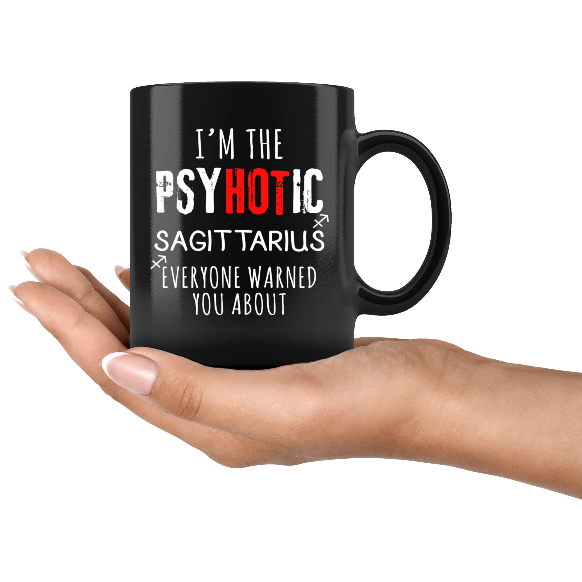 Sagittarius - I'm The PsyHOTic Sagittarius Everyone Warned You About 11 oz Black Coffee Mug