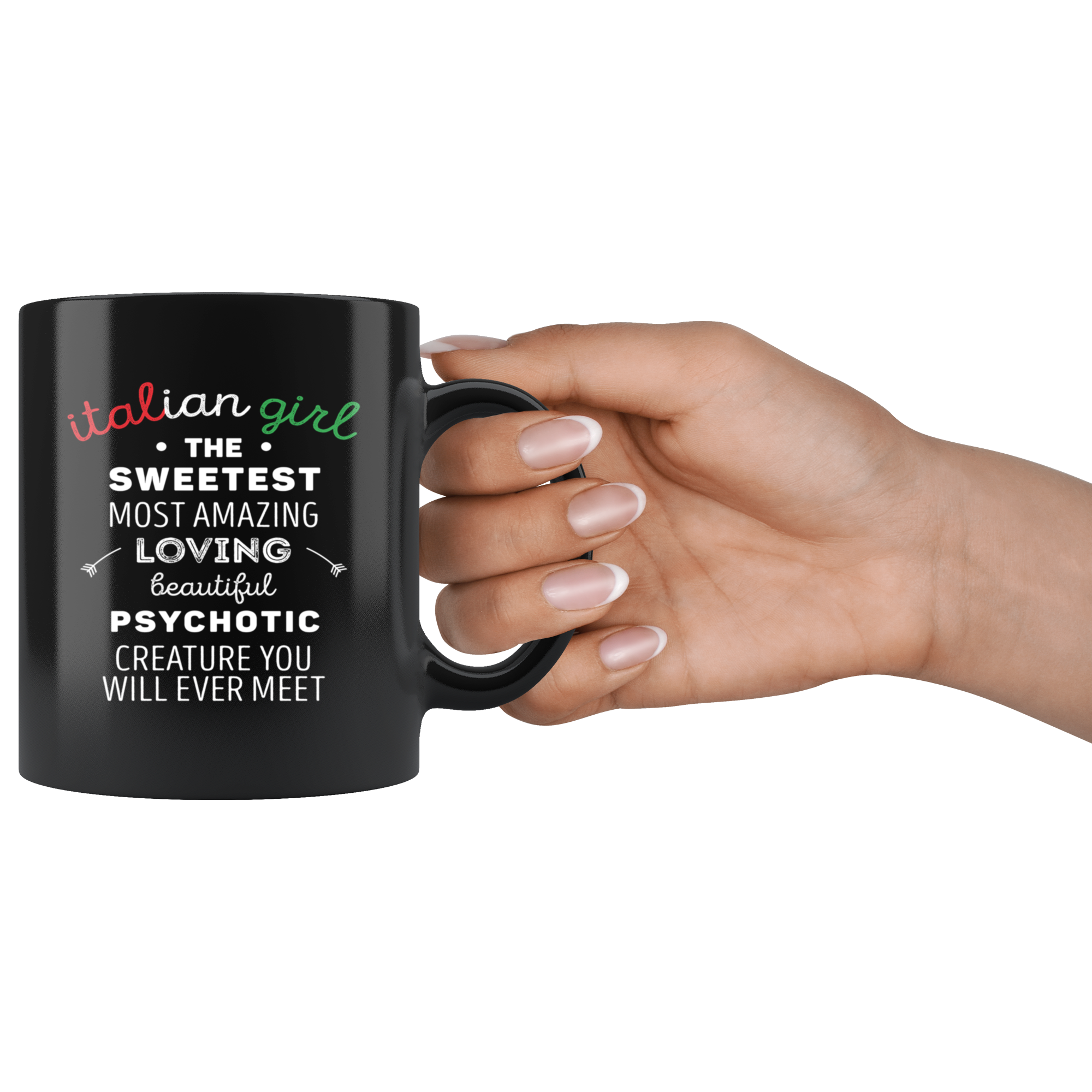 Italian-American Gift - Italian girl the sweetest most amazing loving beautiful psychotic creature - Italian Coffee Mug, Tea Cup