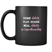 some girls play house real girls go Snowboarding