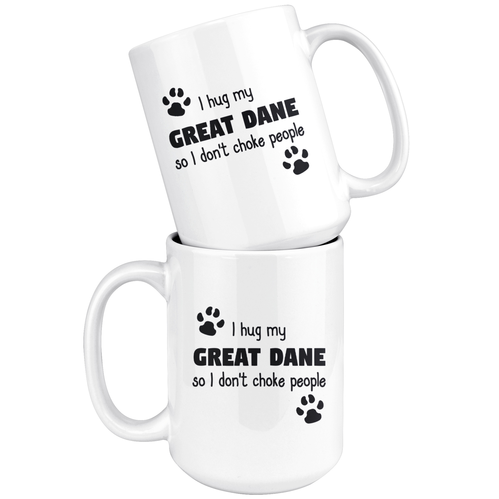 I hug my great dane so I don't choke people