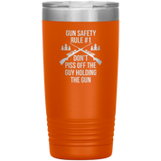 Gun safety rule #1, don't piss of the guy holding the gun 20oz Vacuum Tumbler