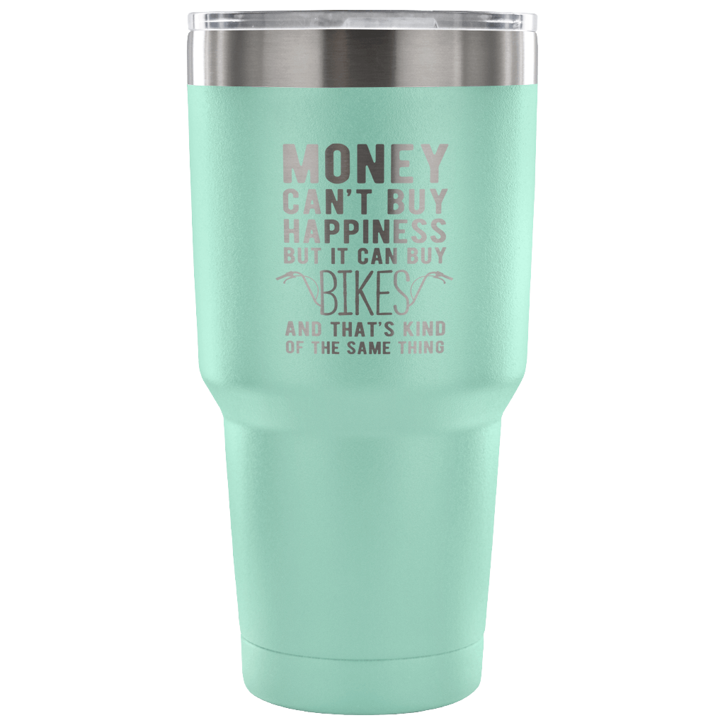 But it can buy bikes and that's kind of the same thing Tumbler 30oz