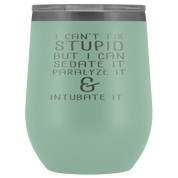 Paramedic Gift, I can't fix stupid, but I can sedate it, paralyze it & intubate it, 12oz Tumbler