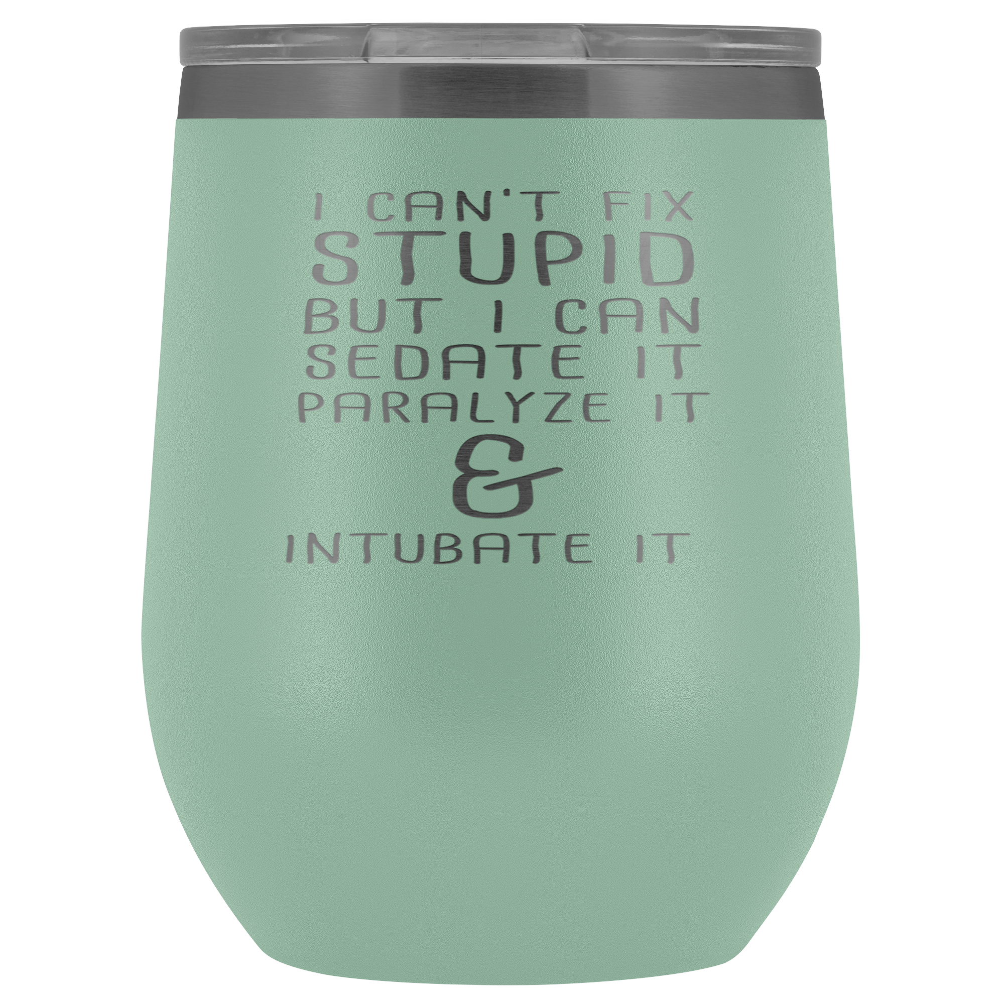 Paramedic Gift, I can't fix stupid, but I can sedate it, paralyze it & intubate it, 12oz Tumbler