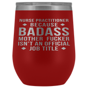 Nurse Practitioner Gift, Nurse Practitioner badass, 12oz Vacuum Tumbler, Travel mug, Coffee Tumbler, Present for Nurse Practitioner Colleague
