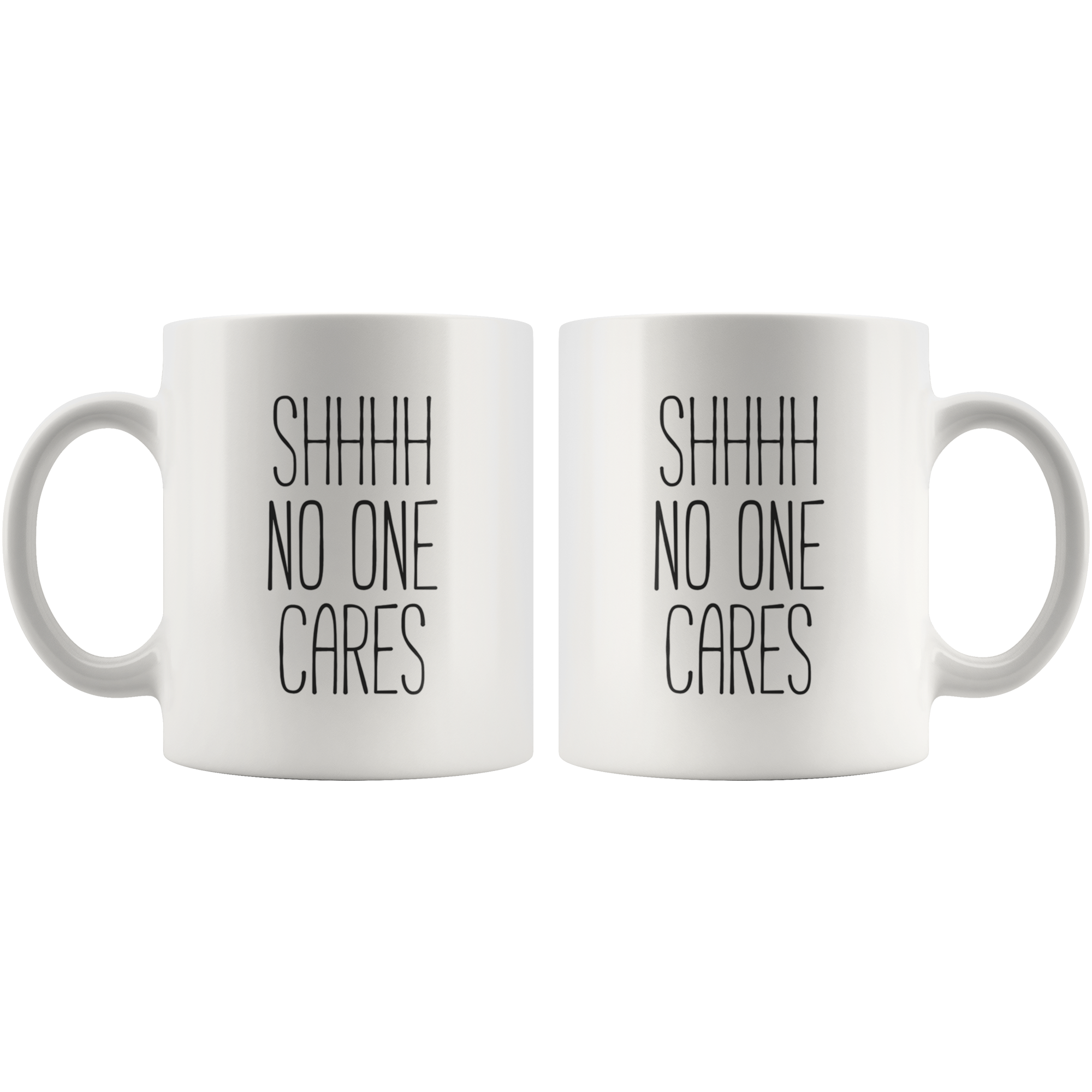 Shhhh No Ones Cares Coffee Mug 11 oz. Funny gift