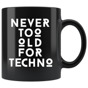 Techno Gift, Techno Mug-Never too old for Techno-Christmas Gift, Birthday Present, 11oz Black Coffee Mug, Tea Cup, Music Gift, Music Lover