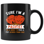 Mug Boxing Boxing Gifts - Sure I'm a pacifist I'm about to pass a fist across your face - Boxing Mug Boxing Coffee Cups (11oz) Black
