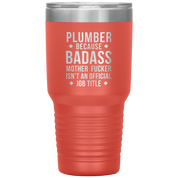 Plumber because badass mother fucker isn't an official job title 30oz Tumbler
