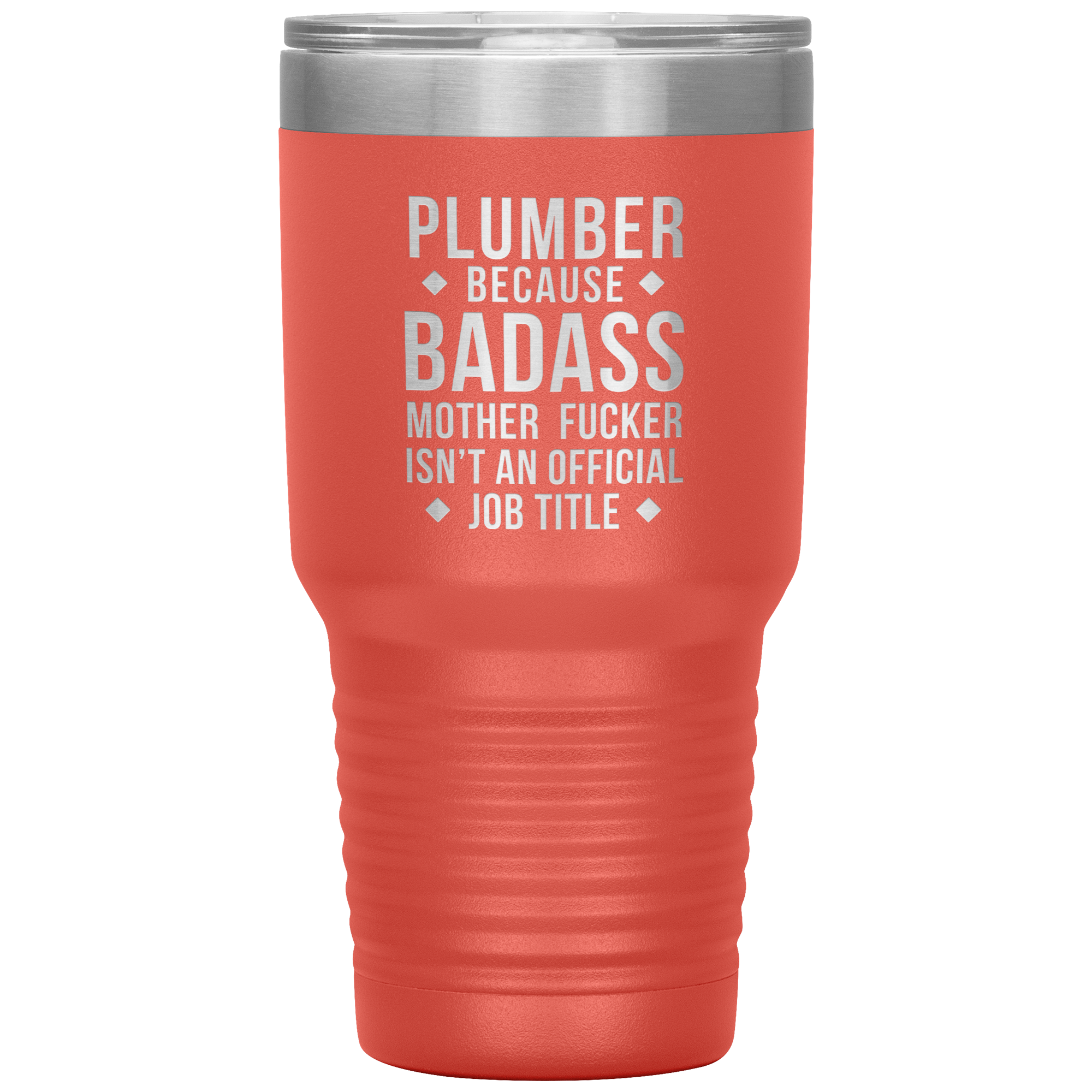 Plumber because badass mother fucker isn't an official job title 30oz Tumbler
