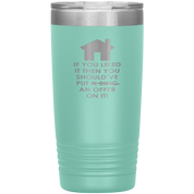 Real Estate Gift, If you liked it, then you should have put a ring/offer on it!, 20oz Tumbler, Travel mug, Coffee Tumbler, Tea Tumbler