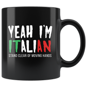 Mug Italian-American, Italian Heritage - Yeah I'm Italian stay clear of moving hands mug - Italian Mugs Italian Coffee Mugs (11oz) Black