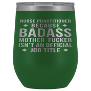 Nurse Practitioner Gift, Nurse Practitioner badass, 12oz Vacuum Tumbler, Travel mug, Coffee Tumbler, Present for Nurse Practitioner Colleague