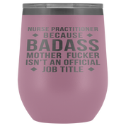 Nurse Practitioner Gift, Nurse Practitioner badass, 12oz Vacuum Tumbler, Travel mug, Coffee Tumbler, Present for Nurse Practitioner Colleague