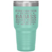 Firefighter Gift, Firefighter badass, 30oz Tumbler, Travel mug, Coffee Tumbler, Present for Firefighter Colleague