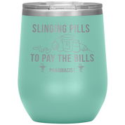 Pharmacist Slinging Pills to Pay the Bills 12oz Tumbler