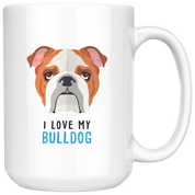 I Love My Bulldog, Dogs White Mug, Gift Mug, Birthday Present, Christmas Gift, 11oz or 15oz white mug, Mother's Day gift, Father's Day Gift