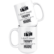 I just need to go to Maine, 15oz White Mug