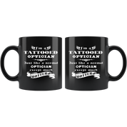 Optician I'm a Tattooed Optician Just like a normal Optician except much hotter Gift, Christmas, Birthday Present Black Mug