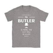 Butler Gift-Everyone relax the Butler is here, the day will be save shortly-Woman's tee, Unisex T-shirt, V-neck, Summer Apparel