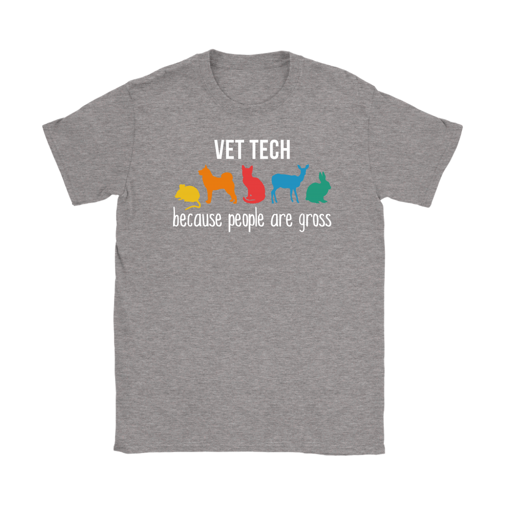 Veterinary Vet tech: because people are gross Gift, Gildan Womens T-Shirt