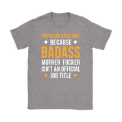 Physician assistant because badass mother fucker isn't an official job title Gift, Woman's tee, Unisex T-shirt, V-neck, Summer Apparel