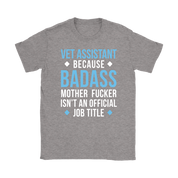 Vet Assistant because badass mother fucker isn't an official job title Gift, Woman's tee, Unisex T-shirt, V-neck, Summer Apparel