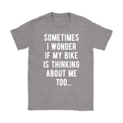 Cycling Sometimes I wonder if my bike is thinking about me too Gift, Woman's tee, Unisex T-shirt, V-neck, Summer Apparel