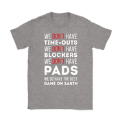 Rugby We don't have time-outs,blockers, pads, we do have the best game on Earth Gift, Woman's tee, Unisex T-shirt, V-neck, Summer Apparel