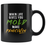 Mug Pharmacist gifts Pharmacist mug - When life gives you mold make penicilin mug - Pharmacist coffee mug Pharmacist coffee cup (11oz) Black
