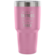 People with tattoos are way more fun to see nacked Tumbler 30oz