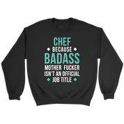 Chef because badass mf isn't an official job title Gift, Unisex Longsleeve, Hoodie, Crewneck long sleeve, Sweatshirt, Jersey