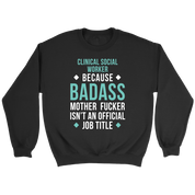 Clinical Social Worker because badass isn't an official job title Gift, Unisex Longsleeve, Hoodie, Crewneck long sleeve, Sweatshirt, Jersey