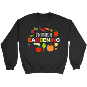 Gardening I'd rather be gardening Gift, Unisex Longsleeve, Hoodie, Crewneck long sleeve, Sweatshirt, Jersey