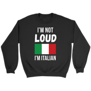 Italian I'm not loud, I'm italian Gift, Unisex Longsleeve, Hoodie, Crewneck long sleeve, Sweatshirt, Jersey