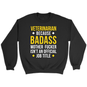 Veterinarian because badass mf isn't an official job title Gift, Unisex Longsleeve, Hoodie, Crewneck long sleeve, Sweatshirt, Jersey