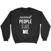 Funny Quotes Normal people scare me Gift, Unisex Longsleeve, Hoodie, Crewneck long sleeve, Sweatshirt, Jersey