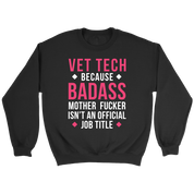 Vet Tech because badass mf isn't an official job title Gift, Unisex Longsleeve, Hoodie, Crewneck long sleeve, Sweatshirt, Jersey