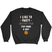 I like to party, and by party, I mean stay home and knit Gift, Unisex Longsleeve, Hoodie, Crewneck long sleeve, Sweatshirt, Jersey, Knitting