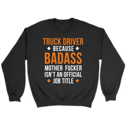 Truck Driver because badass mf isn't an official job title Gift, Unisex Longsleeve, Hoodie, Crewneck long sleeve, Sweatshirt, Jersey