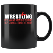 Funny Wrestling Mug - Wrestling is what men do during boys basketball season- 11 Oz Black Ceramic Mug - Unique Gift Idea