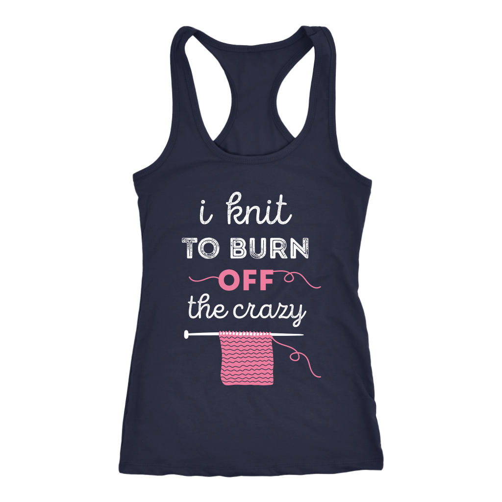 I knit to burn of the crazy