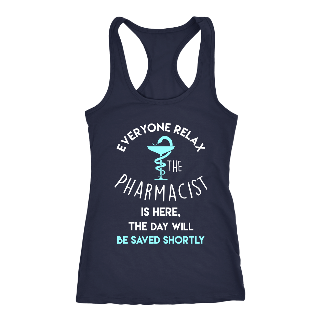 Pharmacist Gift, Everyone relax the Pharmacist is here, the day will be save shortly Birthday Present, Racerback, Tank Top, Summer Apparel