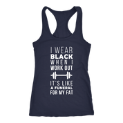 I wear black it's like funeral for my fat