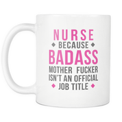 Nurse Badass motherfucker White Mug