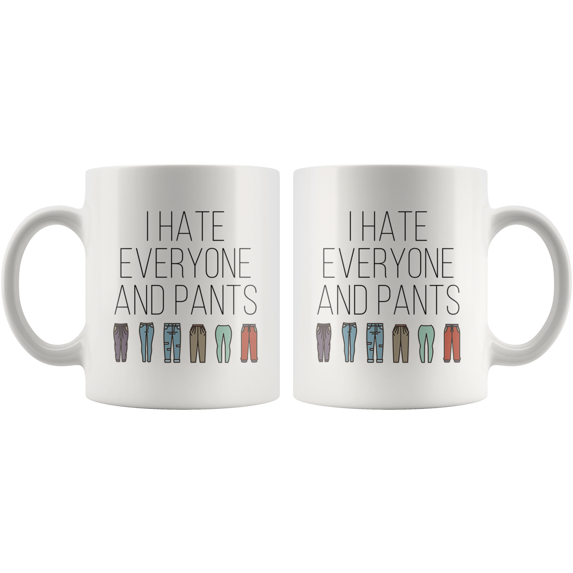 I hate everyone and pants