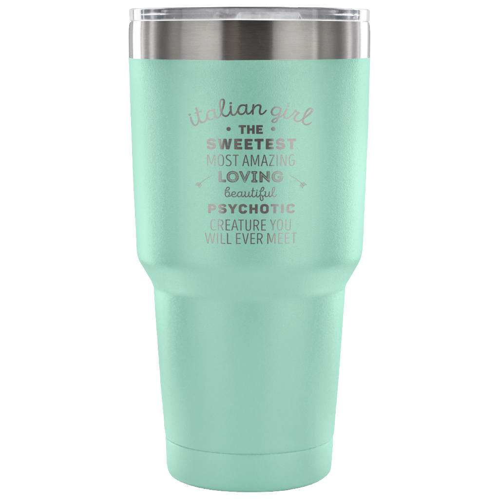 Italian girl, the sweetest, most amazing, loving Tumbler 30oz