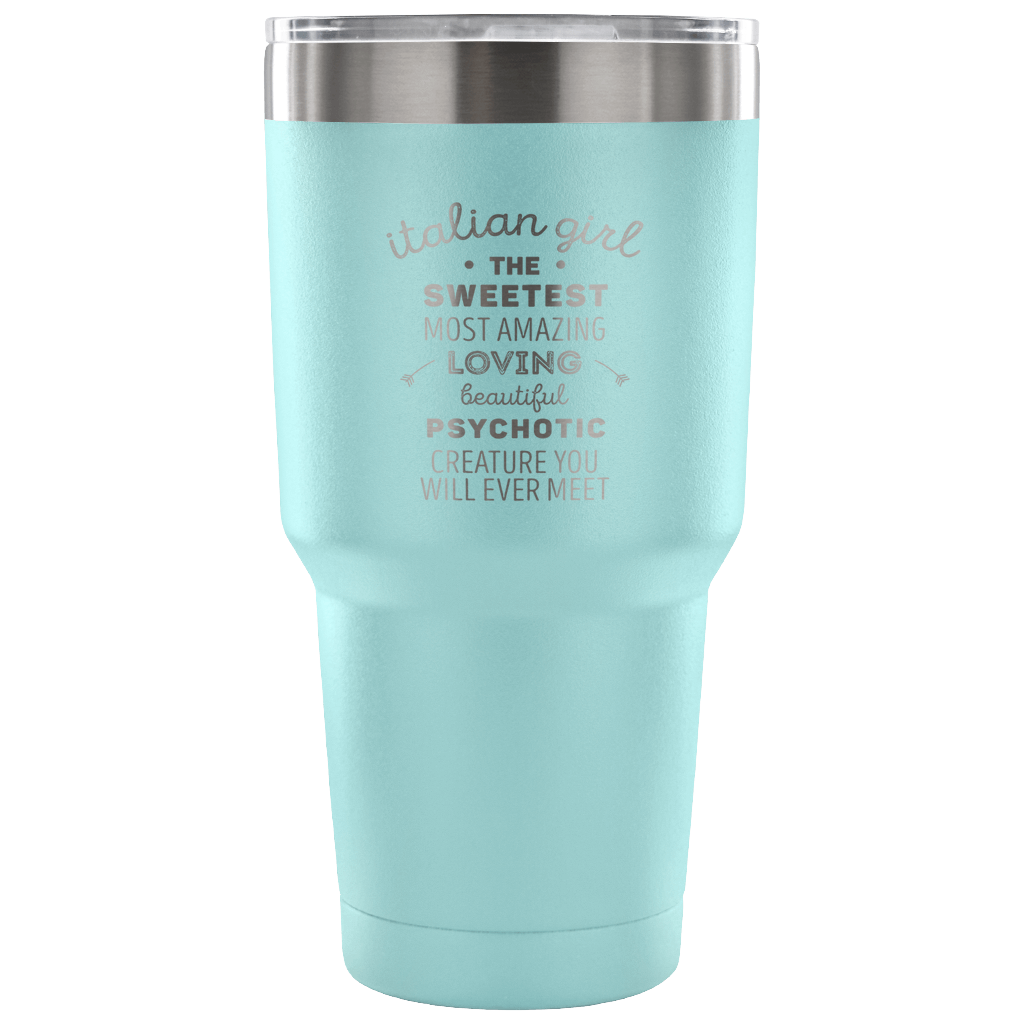Italian girl, the sweetest, most amazing, loving Tumbler 30oz